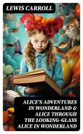 ebook: Alice's Adventures in Wonderland & Alice Through the Looking-Glass Alice in Wonderland