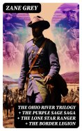 eBook: The Ohio River Trilogy + The Purple Sage Saga + The Lone Star Ranger + The Border Legion