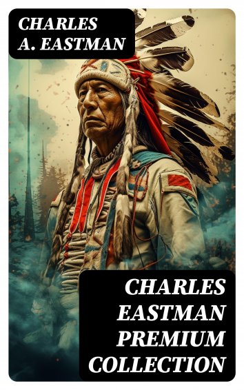 Charles A. Eastman: CHARLES EASTMAN Premium Collection - als eBook ...