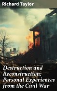 eBook: Destruction and Reconstruction: Personal Experiences from the Civil War
