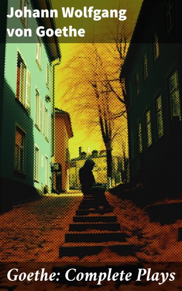 Johann Wolfgang von Goethe: Goethe: Complete Plays - als eBook ...