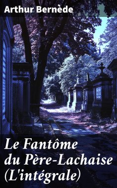 ebook: Le Fantôme du Père-Lachaise (L'intégrale)