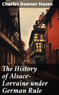 ebook: The History of Alsace-Lorraine under German Rule