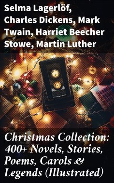 ebook: Christmas Collection: 400+ Novels, Stories, Poems, Carols & Legends (Illustrated)