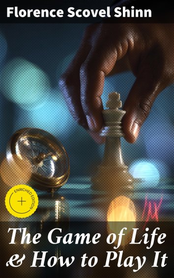 Florence Scovel Shinn - The Game of Life & How to Play It - free on readfy!