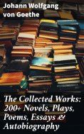 eBook: The Collected Works: 200+ Novels, Plays, Poems, Essays & Autobiography