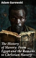 ebook: The History of Slavery: From Egypt and the Romans to Christian Slavery