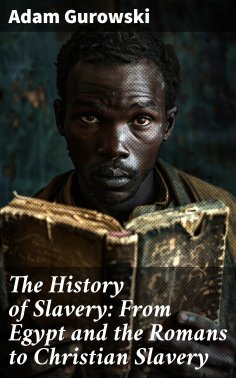 ebook: The History of Slavery: From Egypt and the Romans to Christian Slavery