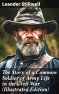 eBook: The Story of a Common Soldier of Army Life in the Civil War (Illustrated Edition)