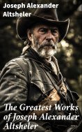 eBook: The Greatest Works of Joseph Alexander Altsheler