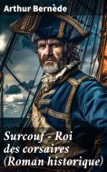 ebook: Surcouf - Roi des corsaires (Roman historique)