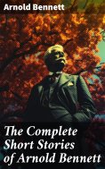 eBook: The Complete Short Stories of Arnold Bennett