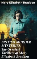 eBook: BRITISH MURDER MYSTERIES: The Greatest Thrillers of Mary Elizabeth Braddon