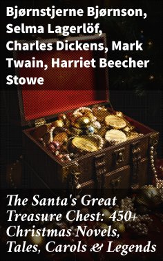 eBook: The Santa's Great Treasure Chest: 450+ Christmas Novels, Tales, Carols & Legends