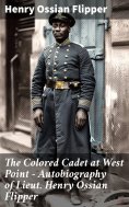 eBook: The Colored Cadet at West Point - Autobiography of Lieut. Henry Ossian Flipper