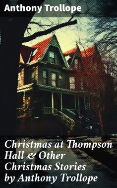 eBook: Christmas at Thompson Hall & Other Christmas Stories by Anthony Trollope