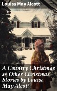 ebook: A Country Christmas & Other Christmas Stories by Louisa May Alcott