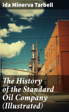 eBook: The History of the Standard Oil Company (Illustrated)