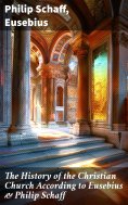 eBook: The History of the Christian Church According to Eusebius & Philip Schaff