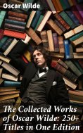 eBook: The Collected Works of Oscar Wilde: 250+ Titles in One Edition