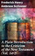 eBook: A Plain Introduction to the Criticism of the New Testament (Vol. 1&2)