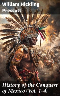 eBook: History of the Conquest of Mexico (Vol. 1-4)