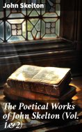 eBook: The Poetical Works of John Skelton (Vol. 1&2)