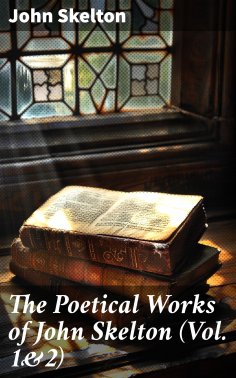 eBook: The Poetical Works of John Skelton (Vol. 1&2)