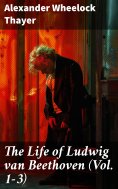 eBook: The Life of Ludwig van Beethoven (Vol. 1-3)