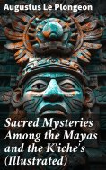 ebook: Sacred Mysteries Among the Mayas and the Kʼicheʼs (Illustrated)