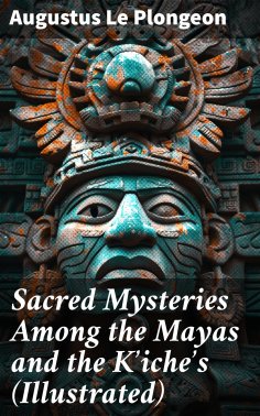 ebook: Sacred Mysteries Among the Mayas and the Kʼicheʼs (Illustrated)
