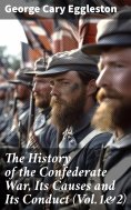 eBook: The History of the Confederate War, Its Causes and Its Conduct (Vol.1&2)