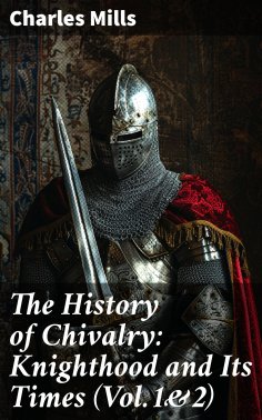 eBook: The History of Chivalry: Knighthood and Its Times (Vol.1&2)