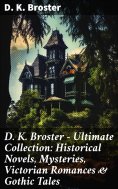 eBook: D. K. Broster - Ultimate Collection: Historical Novels, Mysteries, Victorian Romances & Gothic Tales