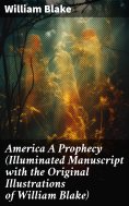 ebook: America A Prophecy (Illuminated Manuscript with the Original Illustrations of William Blake)