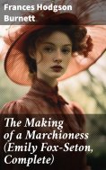 ebook: The Making of a Marchioness (Emily Fox-Seton, Complete)