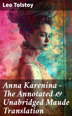 ebook: Anna Karenina - The Annotated & Unabridged Maude Translation