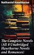 eBook: The Complete Novels (All 8 Unabridged Hawthorne Novels and Romances)