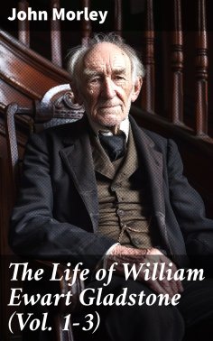eBook: The Life of William Ewart Gladstone (Vol. 1-3)