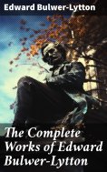 eBook: The Complete Works of Edward Bulwer-Lytton