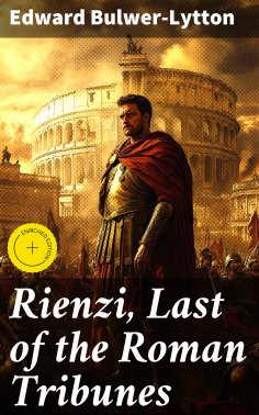 eBook: Rienzi, Last of the Roman Tribunes