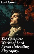 ebook: The Complete Works of Lord Byron (Inlcuding Biography)