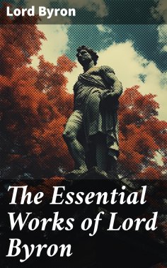 eBook: The Essential Works of Lord Byron