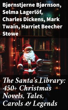 ebook: The Santa's Library: 450+ Christmas Novels, Tales, Carols & Legends