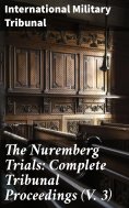 ebook: The Nuremberg Trials: Complete Tribunal Proceedings (V. 3)