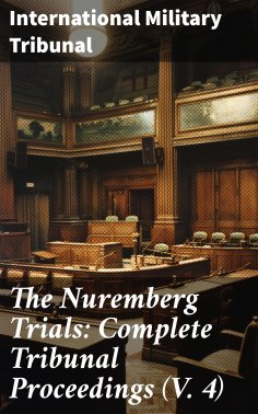 eBook: The Nuremberg Trials: Complete Tribunal Proceedings (V. 4)