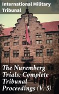 eBook: The Nuremberg Trials: Complete Tribunal Proceedings (V. 5)