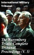 eBook: The Nuremberg Trials: Complete Tribunal Proceedings (V. 5)