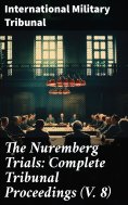 eBook: The Nuremberg Trials: Complete Tribunal Proceedings (V. 8)