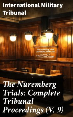 eBook: The Nuremberg Trials: Complete Tribunal Proceedings (V. 9)